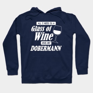 All I Need Is A Glass Of Wine And My Dobermann Hoodie